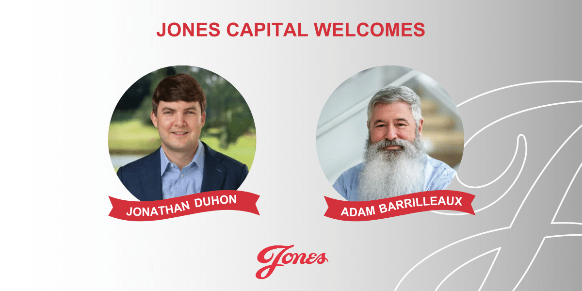 Jones Capital Welcomes Back Jonathan Duhon and Officially Welcomes Adam Barrilleaux